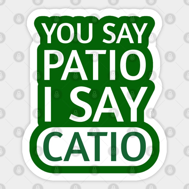 You say Patio, I say Catio | Quotes | White | Emerald Green Sticker by Wintre2